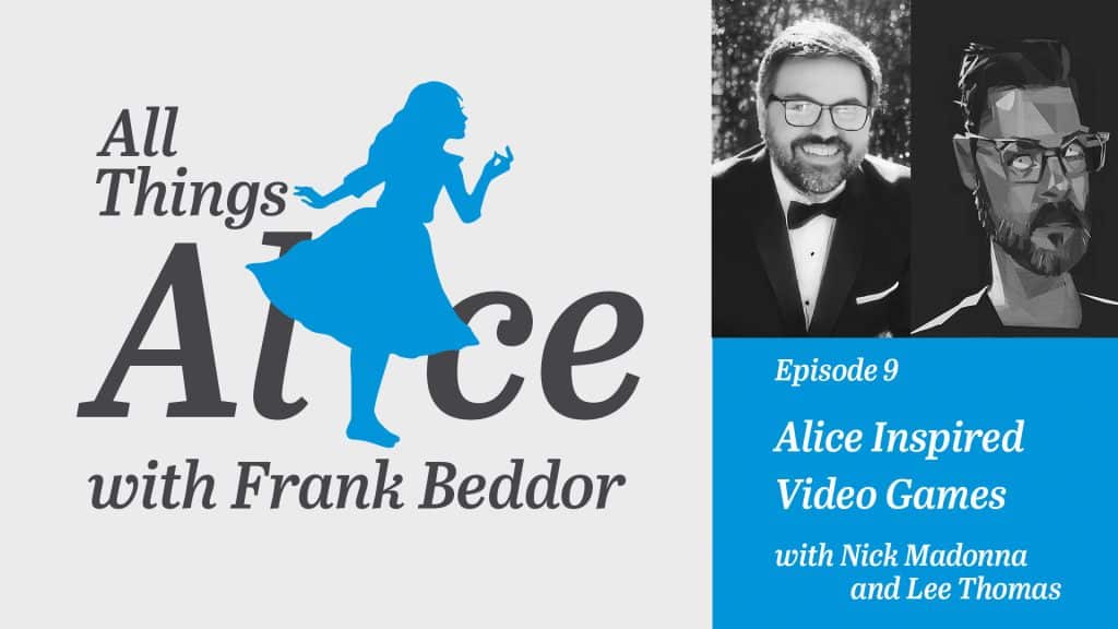 All-Things-Alice-podcast-with-Frank-Beddor-episode-9-part-1-Alice-in-Wonderland-inspired-video-games-with-guests-Nick-Madonna-Lee-Thomas-blog-title-image