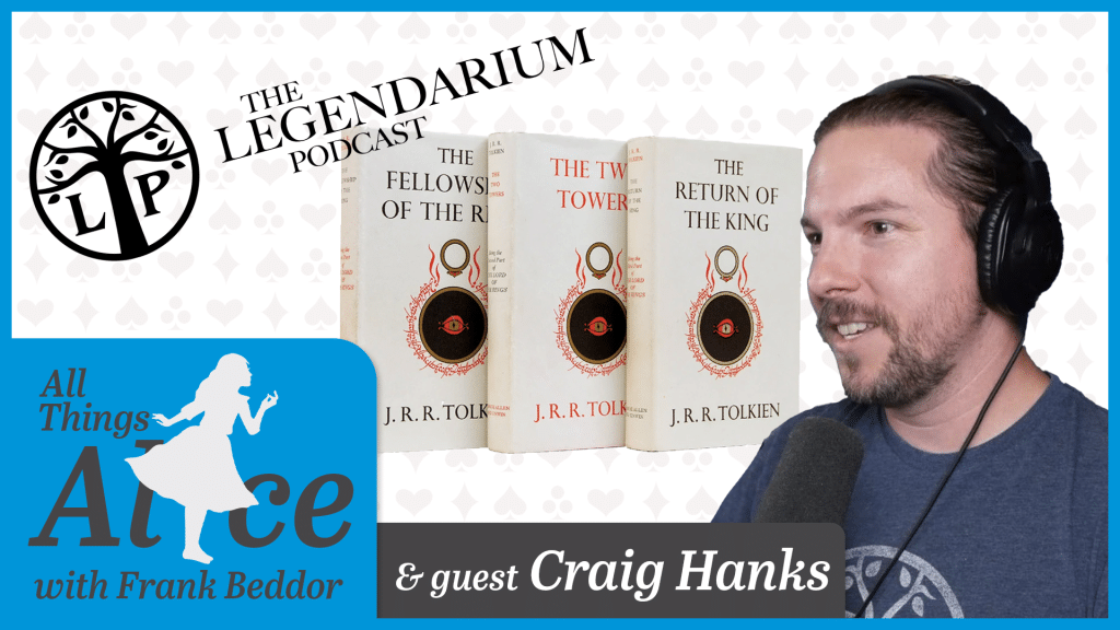 Collage of "Alice Things Alice" podcast logo, "The Legendarium Podcast" logo, images of "The Lord of the Rings" trilogy, image of Craig Hanks.